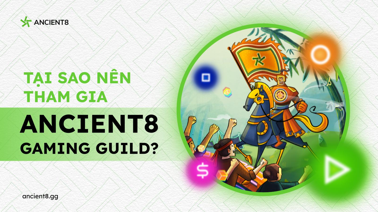 Tại sao nên tham gia Ancient8 Gaming Guild?