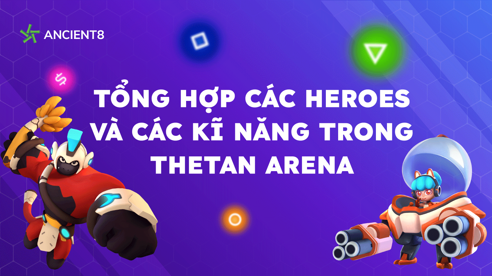 Tổng hợp các Heroes và các kĩ năng trong Thetan Arena