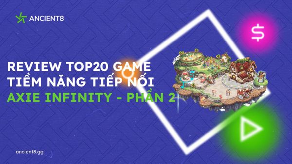 Review Top 20 Game tiềm năng tiếp nối Axie Infinity (Phần 2)