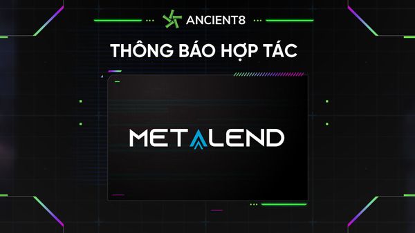 Ancient8 hợp tác với MetaLend, ngân hàng của nền kinh tế kỹ thuật số mới