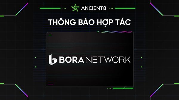 Ancient8 hợp tác với BORANETWORK, nền tảng cung cấp trò chơi và nội dung giải trí blockchain
