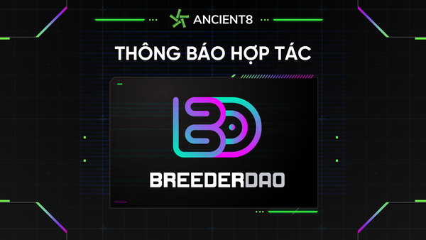 Ancient8 hợp tác với BreederDAO, Nhà máy Sản xuất các nội dung trò chơi chất lượng trên Web3